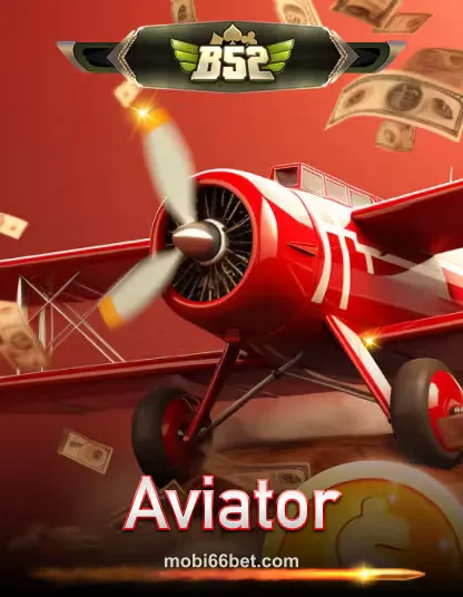 B52 Aviator - Trò chơi máy bay cất cánh tại Mobi66